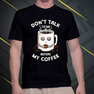 Dont talk to me before my coffee