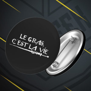 Badge Le gras c'est la vie